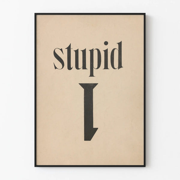 stupid